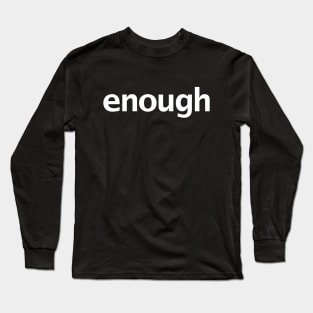 Enough Funny Typography White Text Long Sleeve T-Shirt